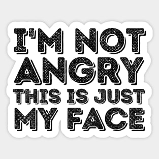 I'm Not Angry This Is Just My Face Sticker